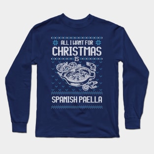 All I Want For Christmas Is Spanish Paela - Ugly Xmas Sweater For Seafood Paella Enthusiasts Long Sleeve T-Shirt